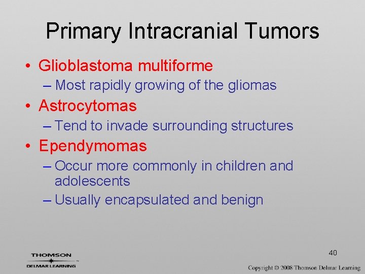 Primary Intracranial Tumors • Glioblastoma multiforme – Most rapidly growing of the gliomas •