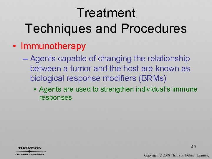 Treatment Techniques and Procedures • Immunotherapy – Agents capable of changing the relationship between