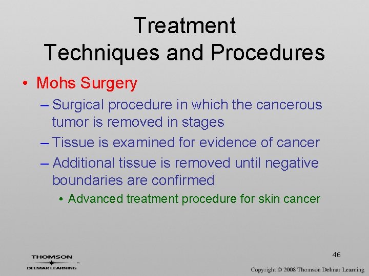 Treatment Techniques and Procedures • Mohs Surgery – Surgical procedure in which the cancerous