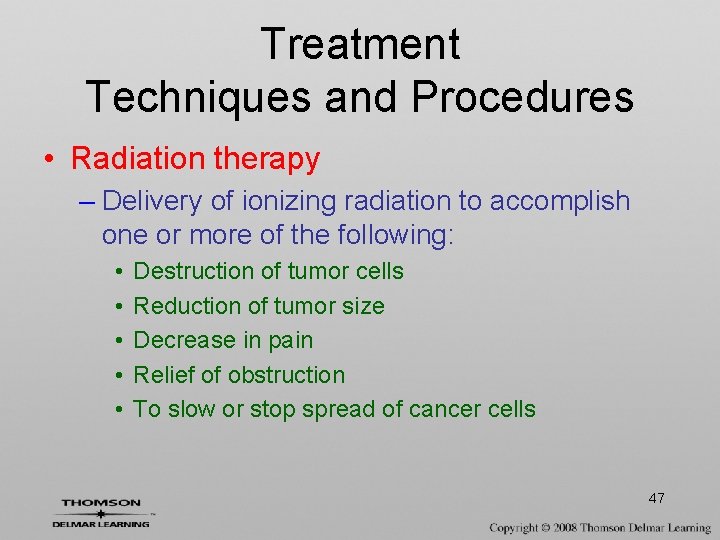 Treatment Techniques and Procedures • Radiation therapy – Delivery of ionizing radiation to accomplish