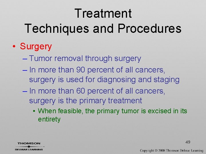 Treatment Techniques and Procedures • Surgery – Tumor removal through surgery – In more