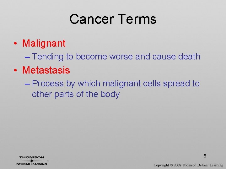 Cancer Terms • Malignant – Tending to become worse and cause death • Metastasis