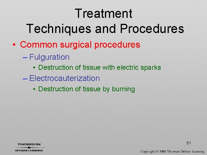 Treatment Techniques and Procedures • Common surgical procedures – Fulguration • Destruction of tissue
