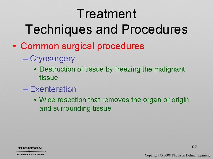 Treatment Techniques and Procedures • Common surgical procedures – Cryosurgery • Destruction of tissue