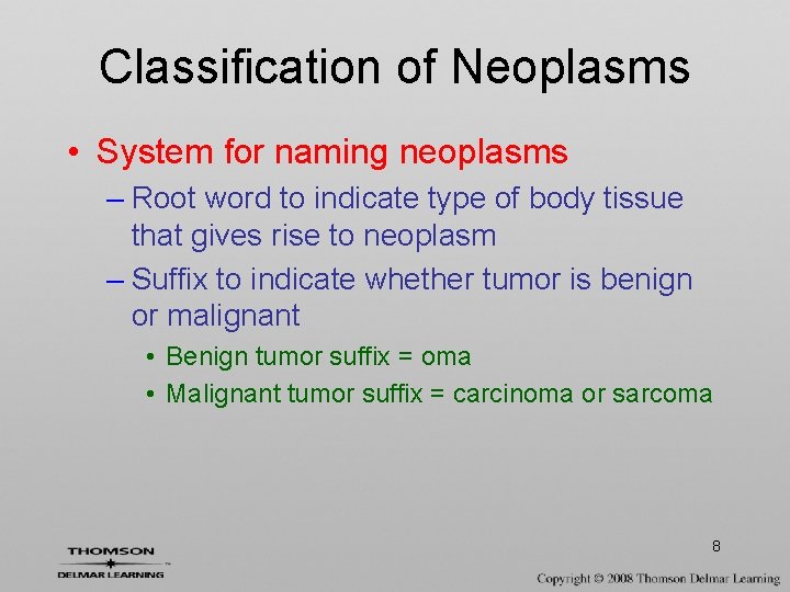 Classification of Neoplasms • System for naming neoplasms – Root word to indicate type