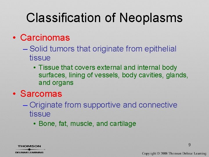 Classification of Neoplasms • Carcinomas – Solid tumors that originate from epithelial tissue •