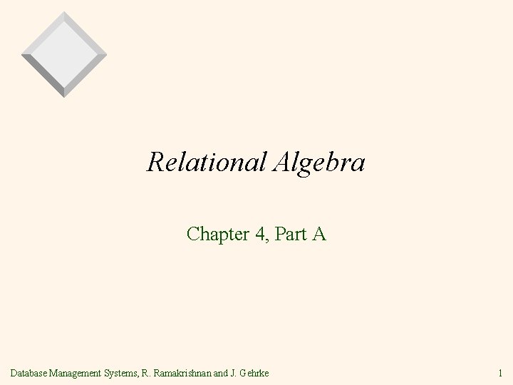 Relational Algebra Chapter 4, Part A Database Management Systems, R. Ramakrishnan and J. Gehrke