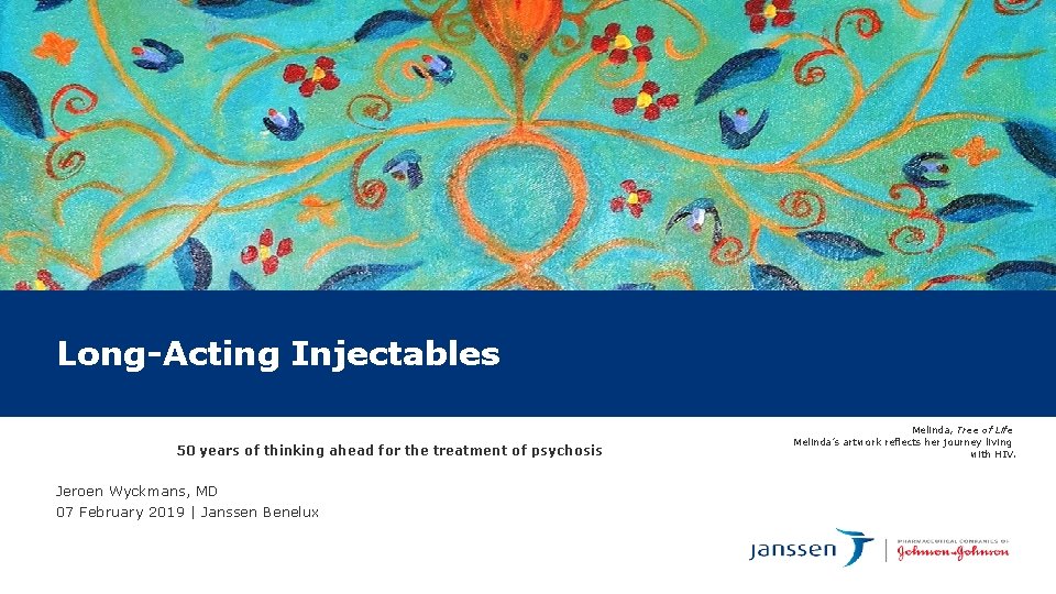 Long-Acting Injectables 50 years of thinking ahead for the treatment of psychosis Jeroen Wyckmans,