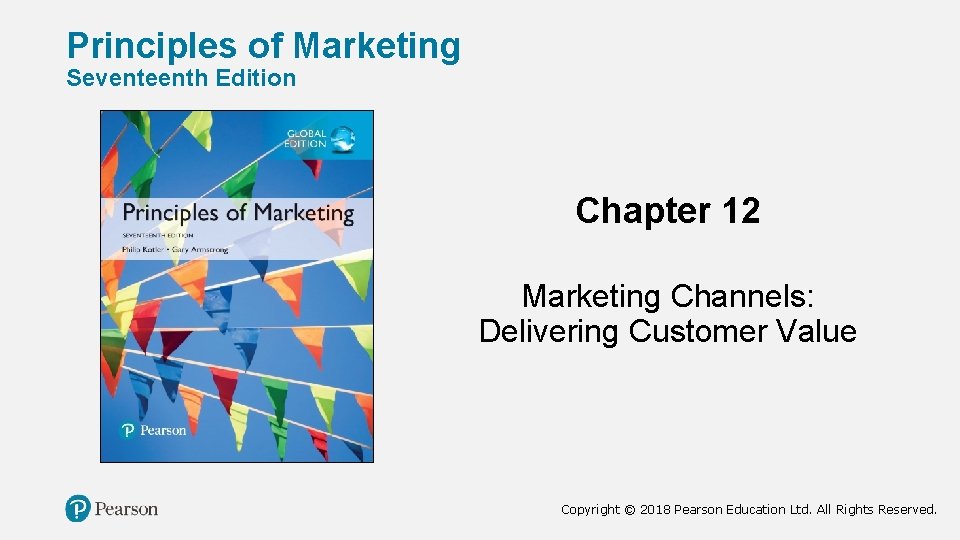 Principles of Marketing Seventeenth Edition Chapter 12 Marketing Channels: Delivering Customer Value Copyright ©