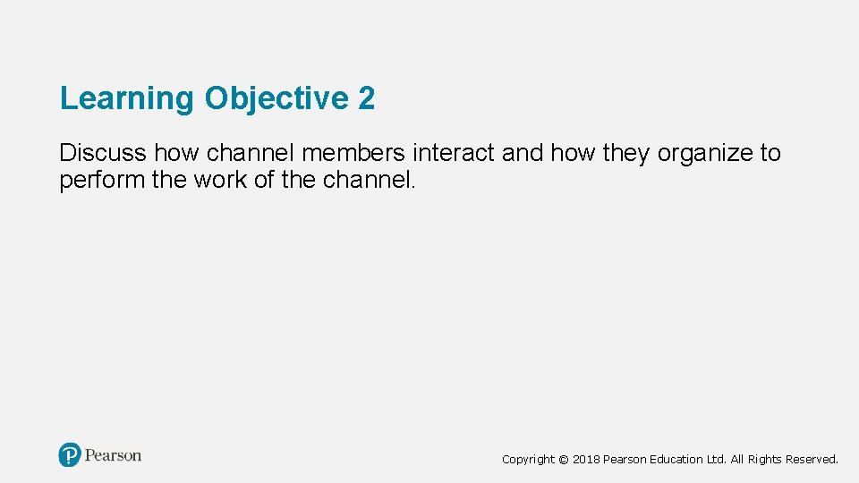 Learning Objective 2 Discuss how channel members interact and how they organize to perform