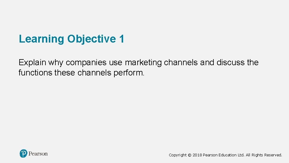 Learning Objective 1 Explain why companies use marketing channels and discuss the functions these