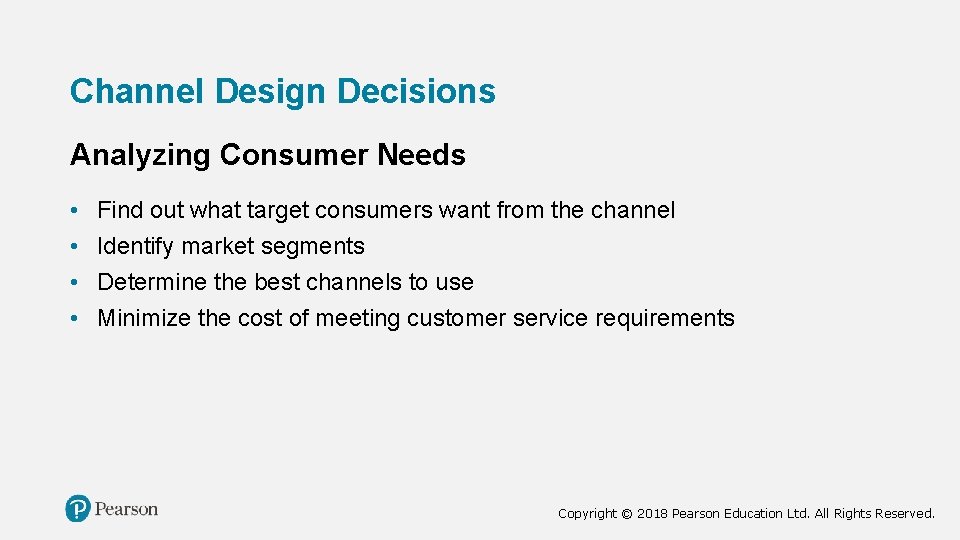 Channel Design Decisions Analyzing Consumer Needs • • Find out what target consumers want