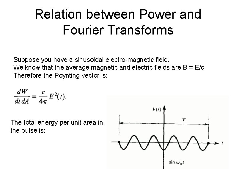 Relation between Power and Fourier Transforms Suppose you have a sinusoidal electro-magnetic field. We