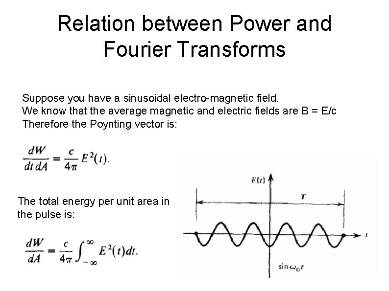 Relation between Power and Fourier Transforms Suppose you have a sinusoidal electro-magnetic field. We