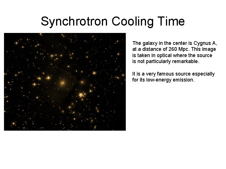 Synchrotron Cooling Time The galaxy in the center is Cygnus A, at a distance