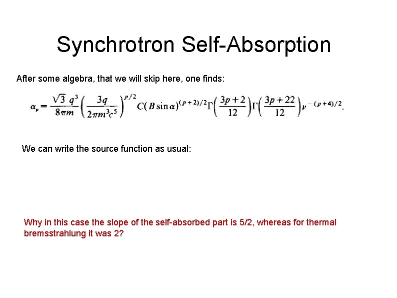 Synchrotron Self-Absorption After some algebra, that we will skip here, one finds: We can