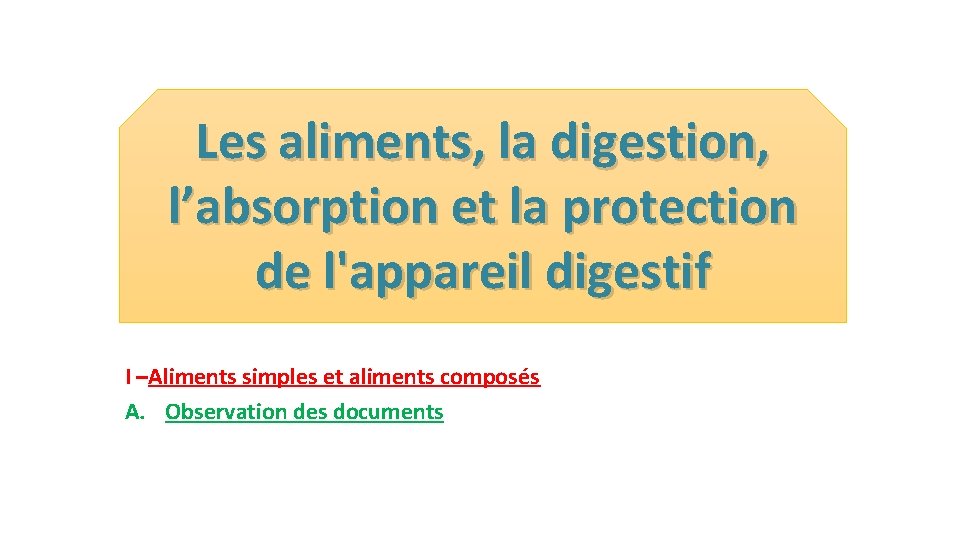 Les aliments, la digestion, l’absorption et la protection de l'appareil digestif I –Aliments simples