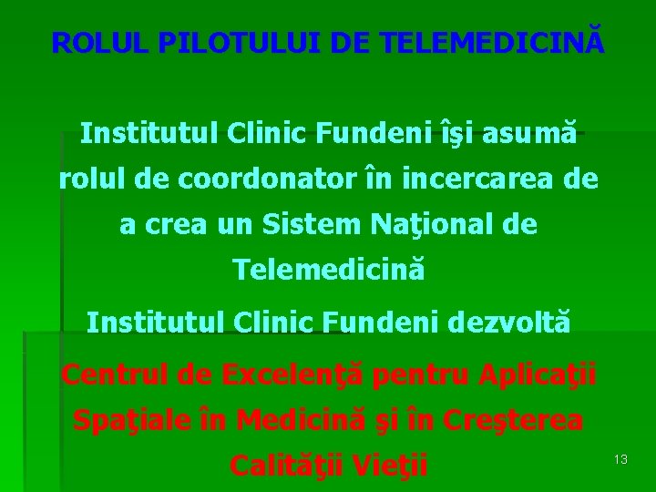 ROLUL PILOTULUI DE TELEMEDICINĂ Institutul Clinic Fundeni îşi asumă rolul de coordonator în incercarea