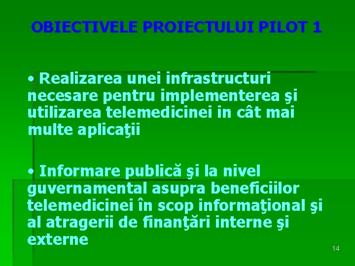 OBIECTIVELE PROIECTULUI PILOT 1 • Realizarea unei infrastructuri necesare pentru implementerea şi utilizarea telemedicinei