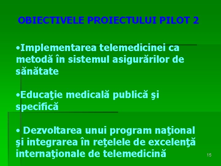 OBIECTIVELE PROIECTULUI PILOT 2 • Implementarea telemedicinei ca metodă în sistemul asigurărilor de sănătate