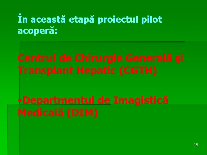 În această etapă proiectul pilot acoperă: Centrul de Chirurgie Generală şi Transplant Hepatic (CGTH)