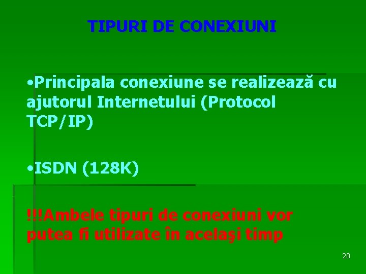 TIPURI DE CONEXIUNI • Principala conexiune se realizează cu ajutorul Internetului (Protocol TCP/IP) •