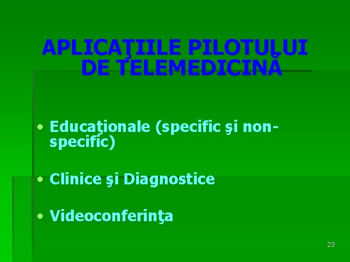 APLICAŢIILE PILOTULUI DE TELEMEDICINĂ • Educaţionale (specific şi nonspecific) • Clinice şi Diagnostice •