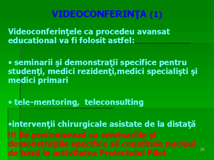 VIDEOCONFERINŢA (1) Videoconferinţele ca procedeu avansat educational va fi folosit astfel: • seminarii şi