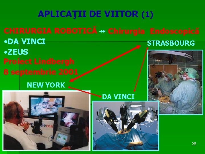 APLICAŢII DE VIITOR (1) CHIRURGIA ROBOTICĂ • DA VINCI • ZEUS Proiect Lindbergh 8