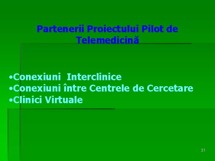 Partenerii Proiectului Pilot de Telemedicină • Conexiuni Interclinice • Conexiuni între Centrele de Cercetare