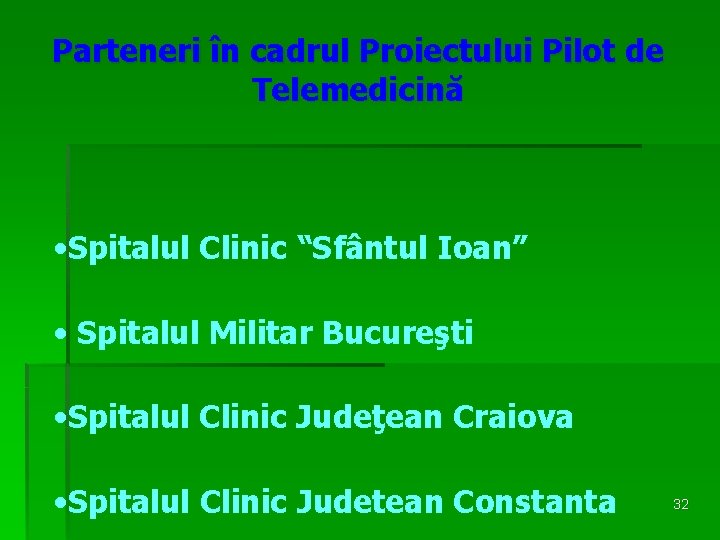 Parteneri în cadrul Proiectului Pilot de Telemedicină • Spitalul Clinic “Sfântul Ioan” • Spitalul