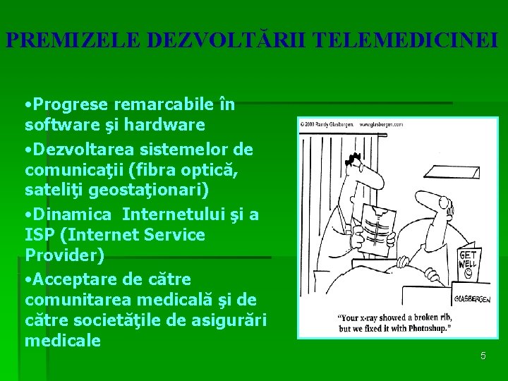 PREMIZELE DEZVOLTĂRII TELEMEDICINEI • Progrese remarcabile în software şi hardware • Dezvoltarea sistemelor de