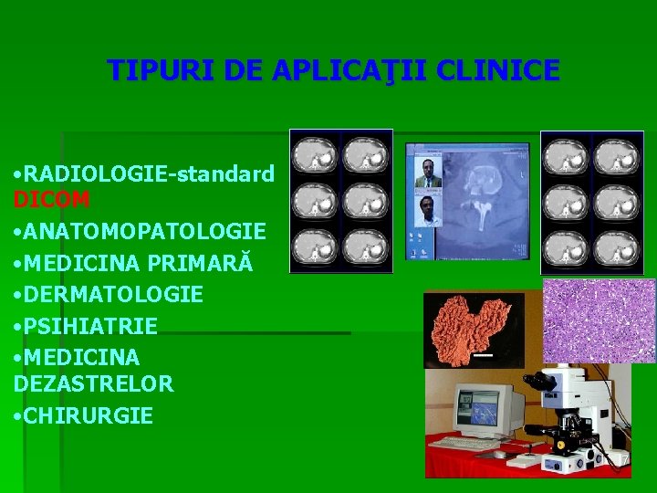 TIPURI DE APLICAŢII CLINICE • RADIOLOGIE-standard DICOM • ANATOMOPATOLOGIE • MEDICINA PRIMARĂ • DERMATOLOGIE