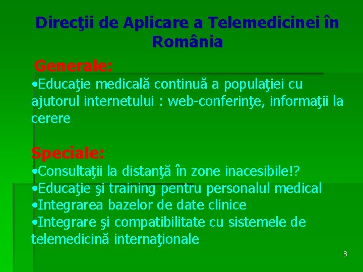 Direcţii de Aplicare a Telemedicinei în România Generale: • Educaţie medicală continuă a populaţiei