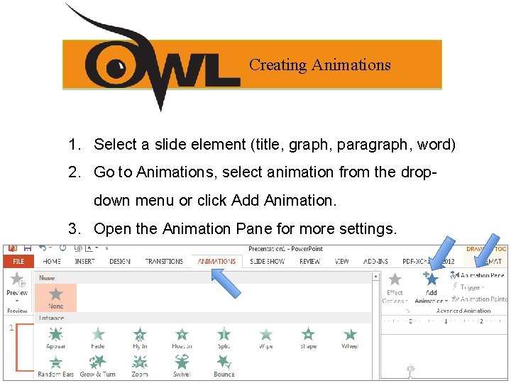 Creating Animations 1. Select a slide element (title, graph, paragraph, word) 2. Go to Creating Animations 1. Select a slide element (title, graph, paragraph, word) 2. Go to