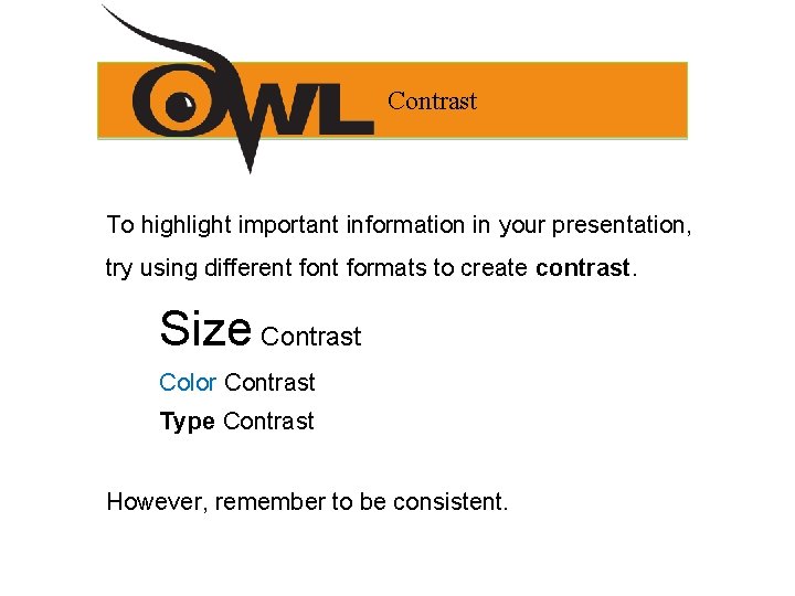 Contrast To highlight important information in your presentation, try using different formats to create Contrast To highlight important information in your presentation, try using different formats to create