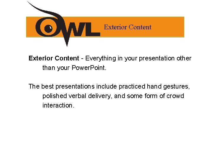 Exterior Content - Everything in your presentation other than your Power. Point. The best Exterior Content - Everything in your presentation other than your Power. Point. The best