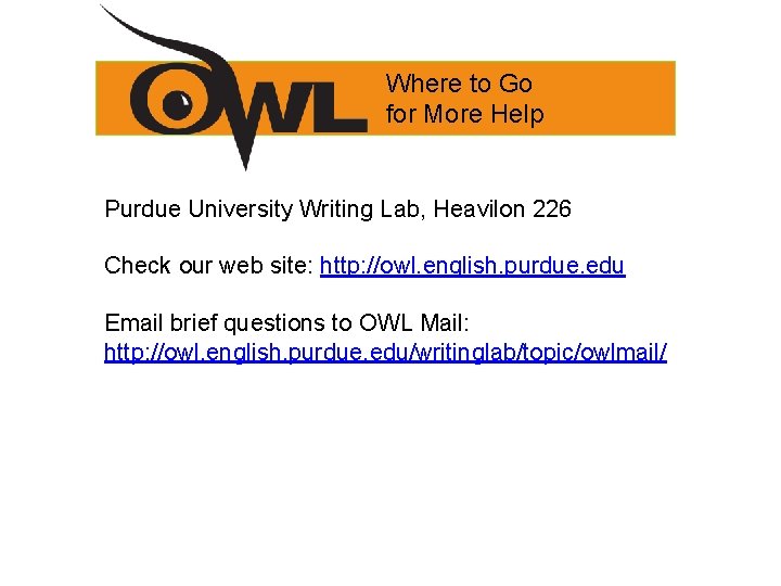 Where to Go for More Help Purdue University Writing Lab, Heavilon 226 Check our Where to Go for More Help Purdue University Writing Lab, Heavilon 226 Check our
