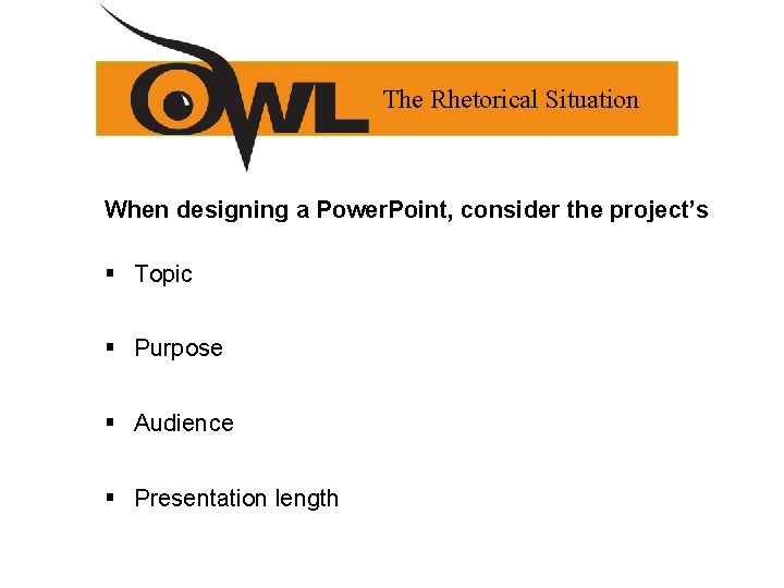 The Rhetorical Situation When designing a Power. Point, consider the project’s § Topic § The Rhetorical Situation When designing a Power. Point, consider the project’s § Topic §