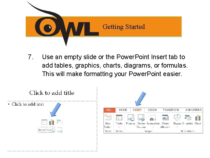 Getting Started 7. Use an empty slide or the Power. Point Insert tab to Getting Started 7. Use an empty slide or the Power. Point Insert tab to