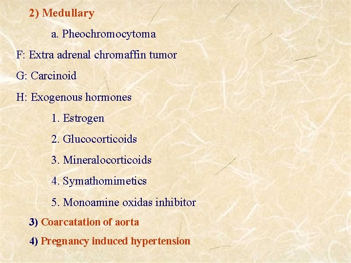 2) Medullary a. Pheochromocytoma F: Extra adrenal chromaffin tumor G: Carcinoid H: Exogenous hormones