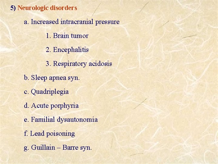 5) Neurologic disorders a. Increased intracranial pressure 1. Brain tumor 2. Encephalitis 3. Respiratory