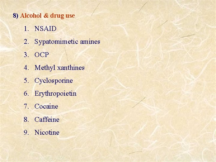 8) Alcohol & drug use 1. NSAID 2. Sypatomimetic amines 3. OCP 4. Methyl