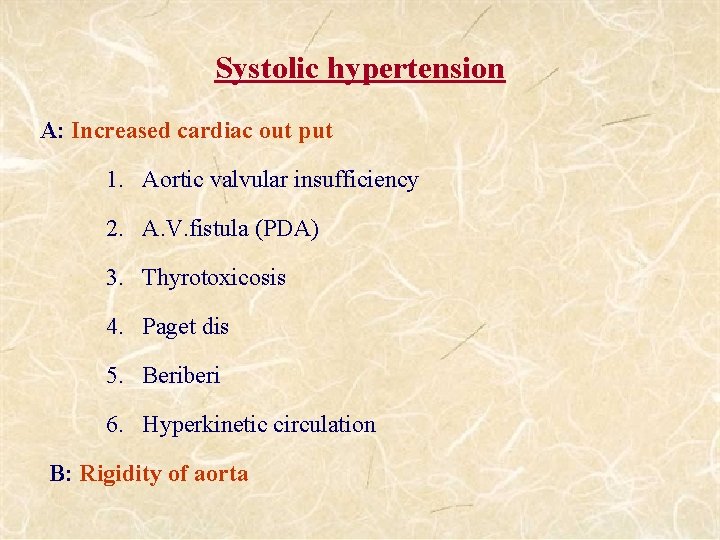 Systolic hypertension A: Increased cardiac out put 1. Aortic valvular insufficiency 2. A. V.