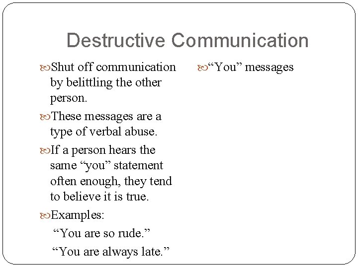 Destructive Communication Shut off communication by belittling the other person. These messages are a Destructive Communication Shut off communication by belittling the other person. These messages are a