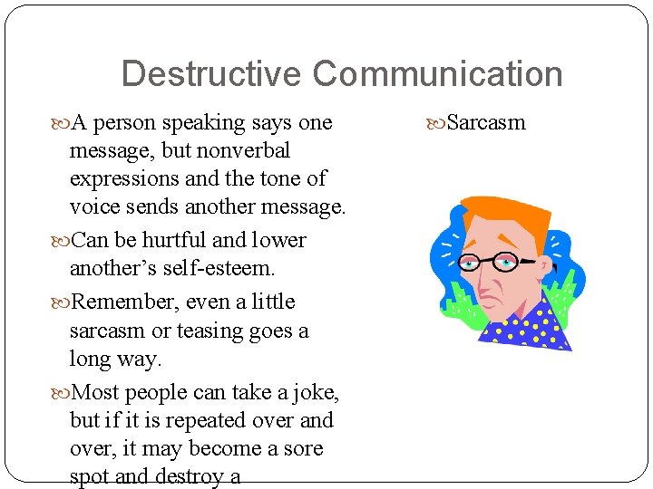 Destructive Communication A person speaking says one message, but nonverbal expressions and the tone Destructive Communication A person speaking says one message, but nonverbal expressions and the tone
