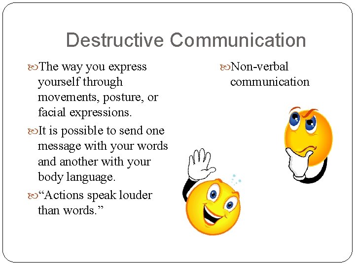 Destructive Communication The way you express yourself through movements, posture, or facial expressions. It Destructive Communication The way you express yourself through movements, posture, or facial expressions. It