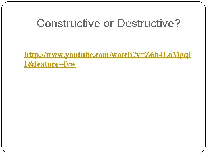 Constructive or Destructive? http: //www. youtube. com/watch? v=Z 6 h 4 Lo. Mgql I&feature=fvw Constructive or Destructive? http: //www. youtube. com/watch? v=Z 6 h 4 Lo. Mgql I&feature=fvw