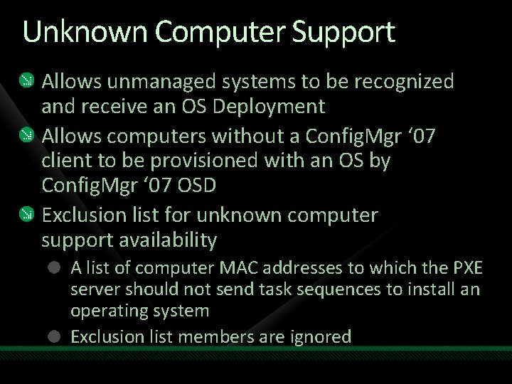 Unknown Computer Support Allows unmanaged systems to be recognized and receive an OS Deployment