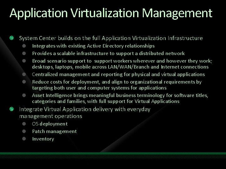 Application Virtualization Management System Center builds on the full Application Virtualization Infrastructure Integrates with